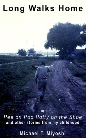 Long Walks Home or Pee on Poo Potty on the Shoe and Other Stories from my Childhood
