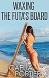 Waxing the Futa’s Board by Caelia Portier Waxing the Futa’s Board by Caelia Portier