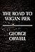 The Road to Wigan Pier by George Orwell