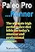 Paleo Pro Runner: The ultimate high performance diet bible for today's amateur and professional runner