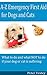 A-Z Emergency First Aid for Dogs and Cats: The complete resource for Dog and Cat owners, carers and professionals - all in alphabetical order