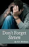 Don't Forget Steven by P.D. Workman Don't Forget Steven by P.D. Workman