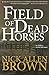 Field of Dead Horses by Nick Allen Brown