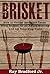 Brisket: How to Smoke Backyard Texas Style Brisket for an Award Winning And Lip Smacking Taste (The Ultimate Brisket Book: Taste So Good They Will Be Coming Back for More)