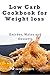 Low Carb Cookbook for Weight loss - Entrees Mains & Desserts: Healthy and delicious low carb recipes to eat well and feel great