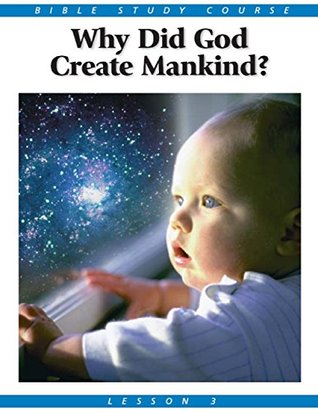 Bible Study Course Lesson 3: Why Did God Create Mankind? (Kindle Edition)
