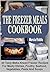 THE FREEZER MEALS COOKBOOK: 45 Tasty Make Ahead Freezer Recipes For Meaty Dishes, Poultry, Seafood, Vegetables, Pasta And Soups