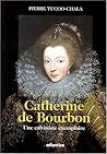 Catherine de Bourbon : Une calviniste exemplaire
