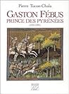 Gaston Fébus, Prince des Pyrénées, 1331 - 1391