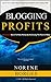 Blogging Profits: REVEALED - Secret To Make Money By Harnessing The Power of Blogs