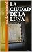 La ciudad de la Luna (Spanish Edition)