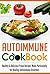 Autoimmune Cookbook: Healthy & Delicious Paleo Recipes Made Particularly for Healing Autoimmune Disorders