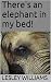 There's an elephant in my bed!