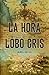 La hora del Lobo Gris (Spanish Edition)