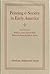 Printing and Society in Early America