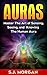 Auras: Master the Art of Sensing, Seeing, and Knowing the Human Aura