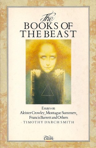 The Books of the Beast: Essays on Aleister Crowley, Montague Summers, Francis Barrett and Others