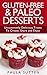 Gluten-Free & Paleo Desserts: 42 Outrageously Easy & Delicious Dessert Recipes You'll Love (Tasty & Gluten-Free Series, Book 2)