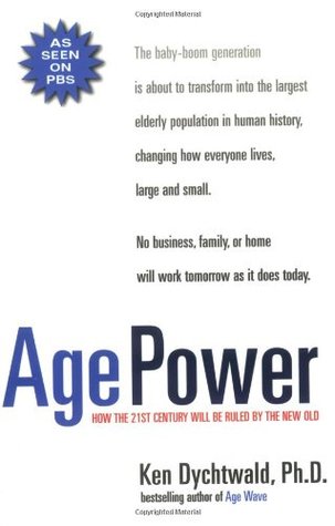 Age Power: How the 21st Century Will Be Ruled by the New Old (Paperback)