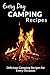 Camping Recipes: Amazing Recipes That Will Leave Your Friends and Family Wanting More (Everyday Recipes)