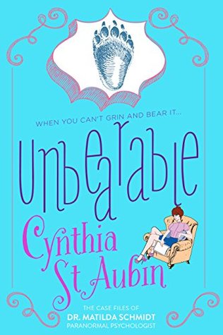 Unbearable (The Case Files of Dr. Matilda Schmidt, Paranormal Psychologist #4)