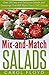 Mix and Match Salads: Over 30 Easy and Delicious Salads and Dressings That Will Make You Love Salads