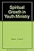Spiritual Growth in Youth Ministry by J. David Stone