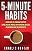 5-minute Habits - Your guide to forming positive, long-lasting habits for powerful success in business and relationships