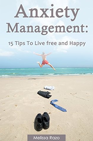 Anxiety Management: 15 Tips to Live Free and Happy (Kindle Edition)
