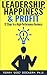 Leadership, Happiness & Profit: 12 Steps to a High-Performance Business
