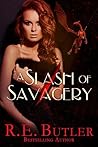A Slash of Savagery by R.E. Butler