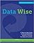 Data Wise: A Step-by-Step Guide to Using Assessment Results to Improve Teaching and Learning