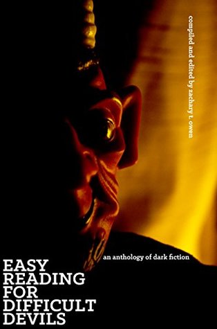 Easy Reading for Difficult Devils: An Anthology of Dark Fiction
