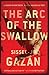 The Arc of the Swallow by Sissel-Jo Gazan The Arc of the Swallow by Sissel-Jo Gazan