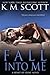 Fall into Me (Heart of Stone, #2) by K.M. Scott