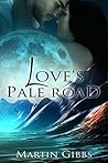 Love's Pale Road by Martin D. Gibbs