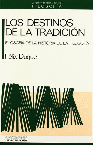 Los destinos de la tradición. Filosofía de la historia de la filosofía (Autores, textos y temas)