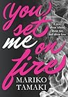(You) Set Me on Fire by Mariko Tamaki