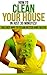 How to Clean Your House in Just 30 Minutes!: The Easy Way to Clean Better and Faster (How To Organize, Clean, And Keep Your Home Spotless)