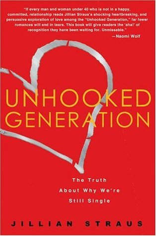 Unhooked Generation: The Truth About Why We're Still Single