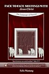 Face to Face Meetings With Jesus Christ: The Language of Heaven Face to Face Meetings With Jesus Christ: The Language of Heaven