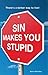 Sin Makes You Stupid : There's a Better way to Live!