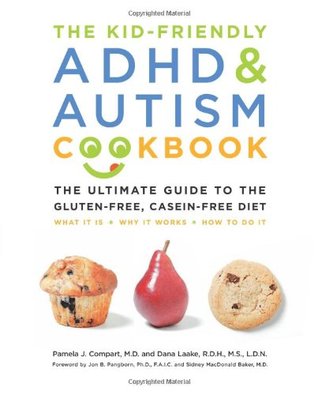 The Kid Friendly Adhd Autism Cookbook The Ultimate Guide To The Gluten Free Casein Free Diet By Pamela Compart