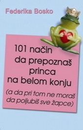 101 način da prepoznaš princa na belom konju : (a da pritom ne moraš da poljubiš sve žapce)