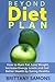 Beyond Diet Plan: How to Burn Fat, Lose Weight, Increase Energy Levels and Get Better Health by Eating Healthy