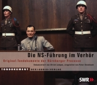 Die NS-Führung im Verhör: Original-Tondokumente der Nürnberger Prozesse