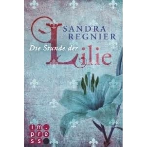 Die Stunde Der Lilie Lilien Reihe 1 By Sandra Regnier