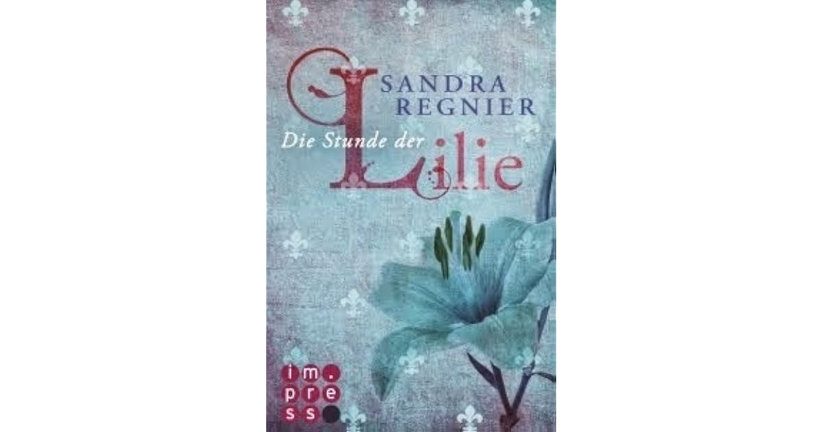 Die Stunde Der Lilie Lilien Reihe 1 By Sandra Regnier