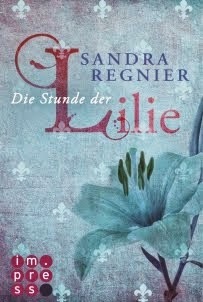 Die Stunde Der Lilie Lilien Reihe 1 By Sandra Regnier