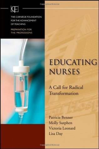 Educating Nurses: A Call for Radical Transformation (Jossey-Bass/Carnegie Foundation for the Advancement of Teaching)